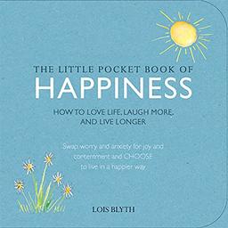 The Little Pocket Book of Happiness: How to Love Life, Laugh More, and Live Longer