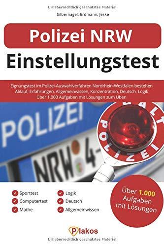 Polizei NRW Einstellungstest: Eignungstest im Polizei-Auswahlverfahren Nordrhein-Westfalen bestehen: Erfahrungen, Sporttest, Allgemeinwissen, Konzentration, Deutsch, Logik | Über 1.000 Aufgaben üben