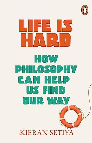 Life Is Hard: How Philosophy Can Help Us Find Our Way