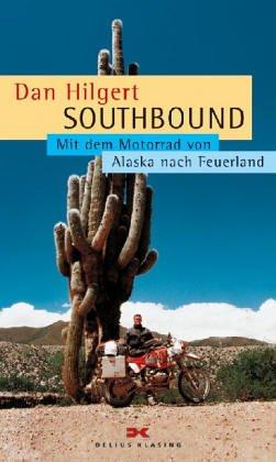 Southbound. Mit dem Motorrad von Alaska nach Feuerland