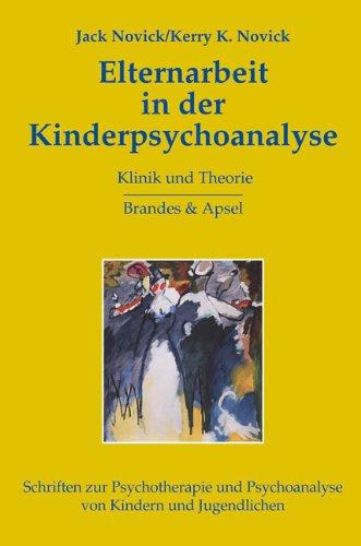 Elternarbeit in der Kinderpsychoanalyse: Klinik und Theorie