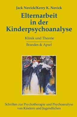 Elternarbeit in der Kinderpsychoanalyse: Klinik und Theorie