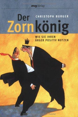 Der Zornkönig: Wie Sie Ihren Ärger positiv nutzen