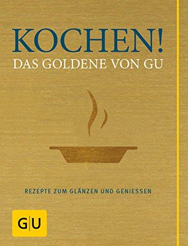 Kochen! Das Goldene von GU: Rezepte zum Glänzen und Genießen (GU Grundkochbücher)