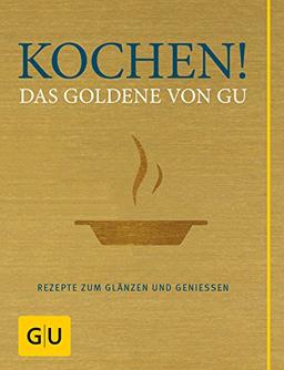 Kochen! Das Goldene von GU: Rezepte zum Glänzen und Genießen (GU Grundkochbücher)