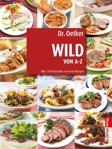 Wild von A-Z: Über 100 klassische und neue Rezepte