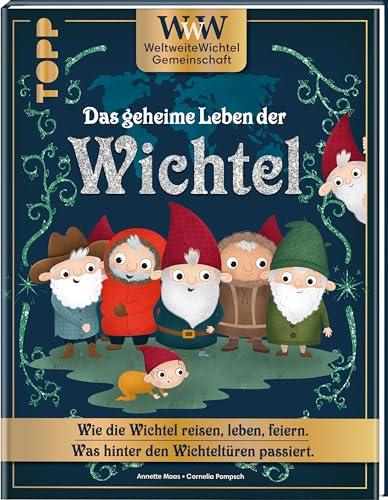 WWW - WeltWeiteWichtelgemeinschaft. Das geheime Leben der Wichtel.: Wie die Wichtel reisen, leben, feiern. Was hinter den Wichteltüren passiert.