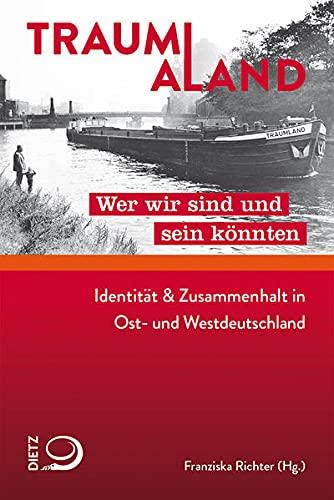 Traumaland: Wer wir sind und sein könnten Identität & Zusammenhalt in Ost und West