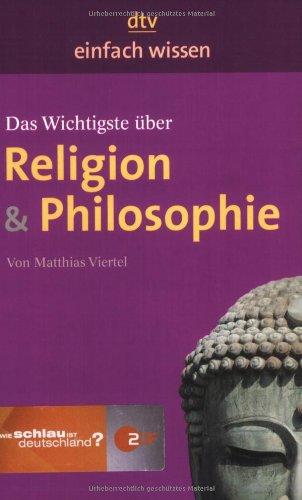 Das Wichtigste über Religion & Philosophie: Einfach wissen