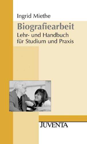 Biografiearbeit: Lehr- und Handbuch für Studium und Praxis (Juventa Paperback)