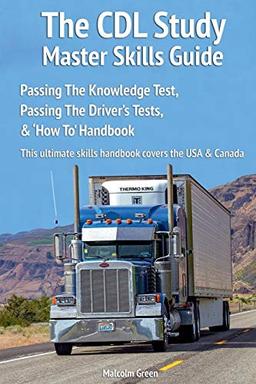 The CDL Study Master Skills Guide: Passing The Knowledge Test, Passing The Driver's Tests & 'How To' Handbook