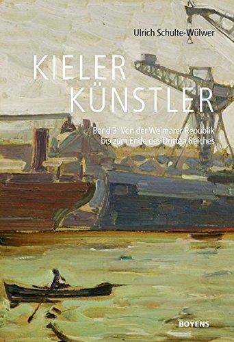 Kieler Künstler: Band 3: In der Weimarer Republik und im Nationalsozialismus 1918-1945