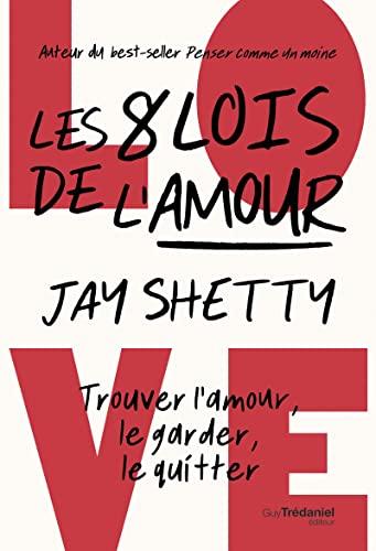 Les 8 lois de l'amour : trouver l'amour, le garder, le quitter