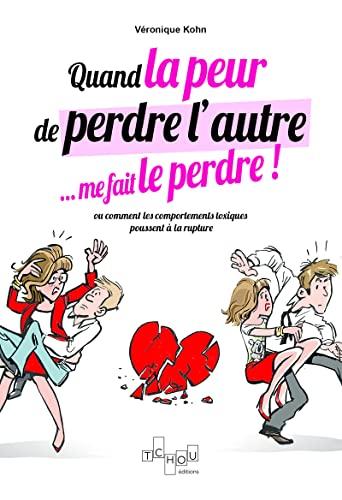 Quand la peur de perdre l'autre... me le fait perdre ! ou Comment les comportements toxiques poussent à la rupture