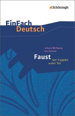 EinFach Deutsch Textausgaben: Johann Wolfgang von Goethe: Faust - Der Tragödie erster Teil - Neubearbeitung: Gymnasiale Oberstufe