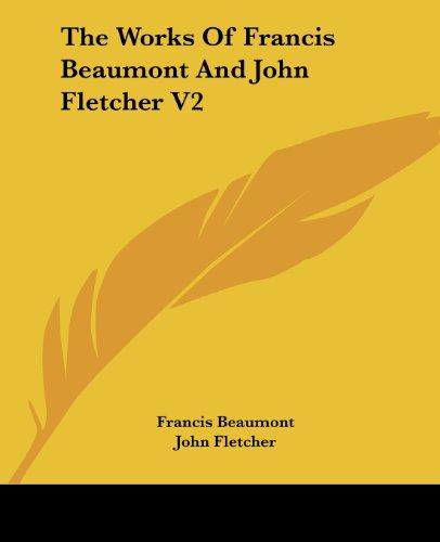 The Works Of Francis Beaumont And John Fletcher V2