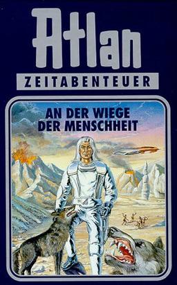 Atlan-Zeitabenteuer: Atlan, Bd.1, An der Wiege der Menschheit