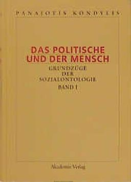 Panajotis Kondylis: Das Politische und der Mensch: Das Politische und der Mensch, 3 Bde., Bd.1, Soziale Beziehung, Verstehen, Rationalität