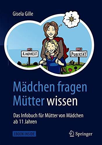 Mädchen fragen – Mütter wissen: Das Infobuch für Mütter von Mädchen ab 11 Jahren