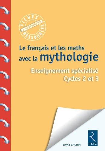 Le français et les maths avec la mythologie : enseignement spécialisé : cycles 2 et 3