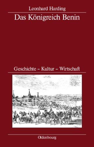 Das Königreich Benin: Geschichte - Kultur - Wirtschaft