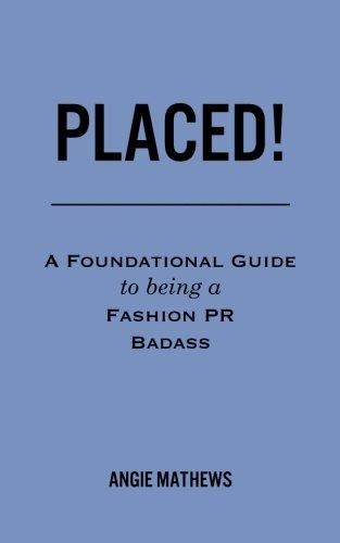 Placed!: A Foundational Guide to Being a Fashion PR Badass