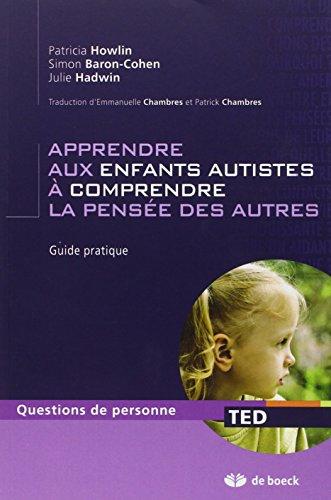 Apprendre aux enfants autistes à comprendre la pensée des autres : guide pratique