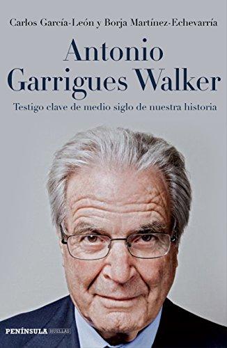 Antonio Garrigues Walker : testigo clave de medio siglo de nuestra historia (PENINSULA)