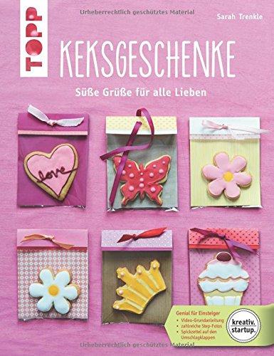 Keksgeschenke (kreativ.startup.): Süße Grüße für alle Lieben