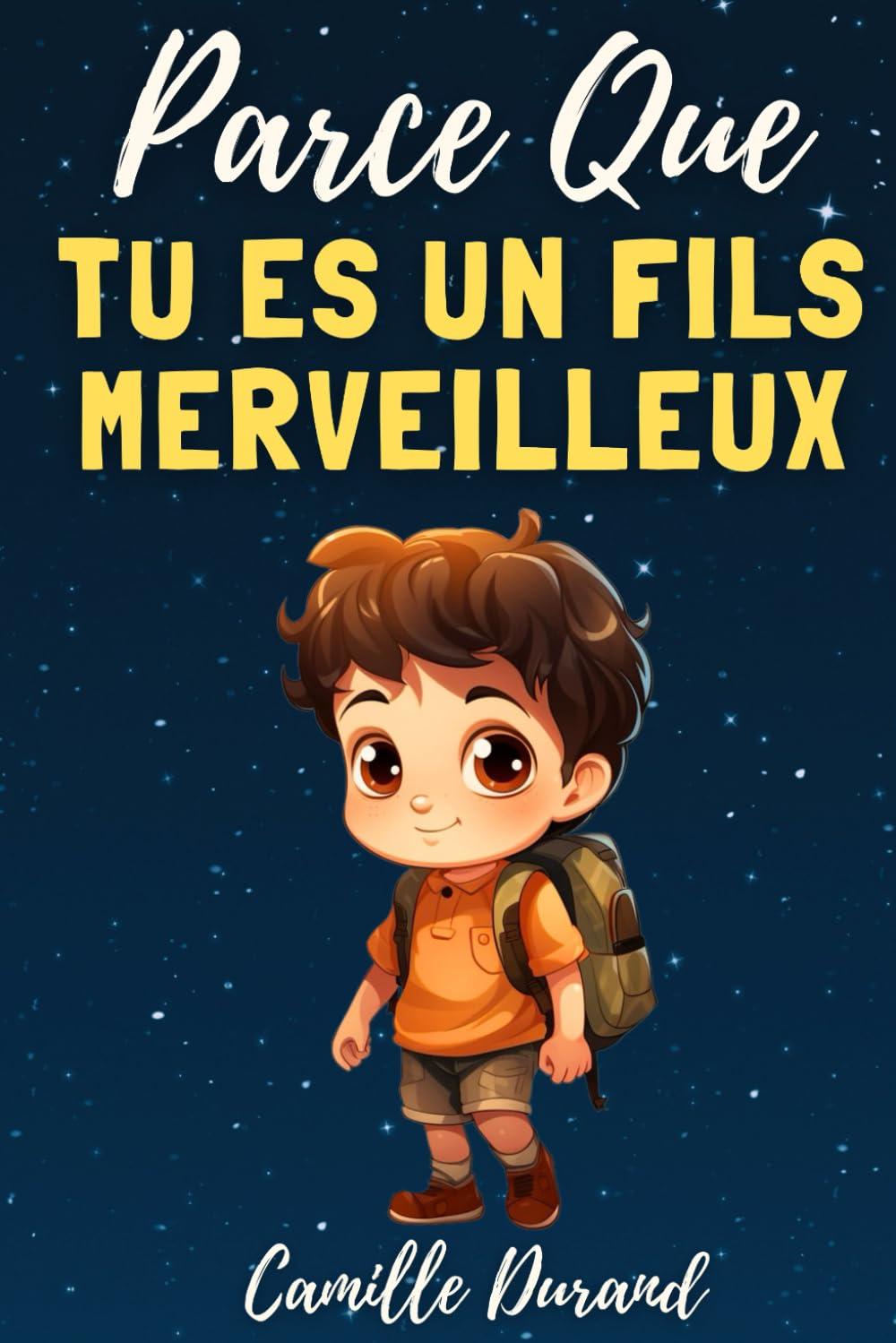 Parce que tu es un fils merveilleux: Histoires inspirantes pour tu garçon spécial sur la détermination, le courage et la confiance en soi [6-10 ans]