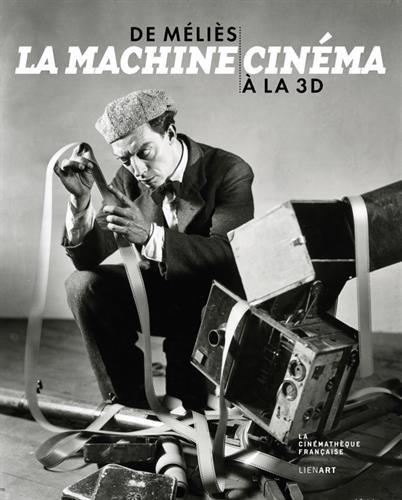 De Méliès à la 3D, la machine cinéma : exposition, Paris, Cinémathèque française, du 5 octobre 2016 au 29 janvier 2017