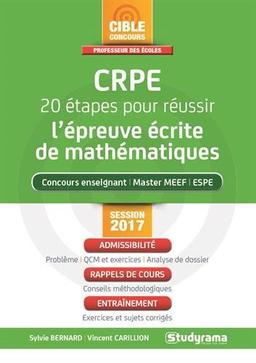 CRPE, 20 étapes pour réussir l'épreuve écrite de mathématiques : concours enseignant, master MEEF, ESPE : session 2017, admissibilité, rappels de cours, entraînement