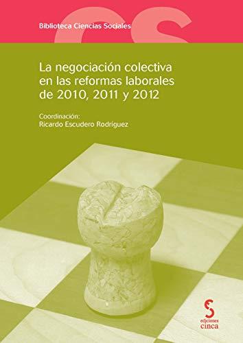 La negociación colectiva en las reformas laborales de 2010, 2011 y 2012 (Biblioteca Ciencias Sociales, Band 17)