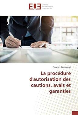 La procedure d'autorisation des cautions, avals et garanties