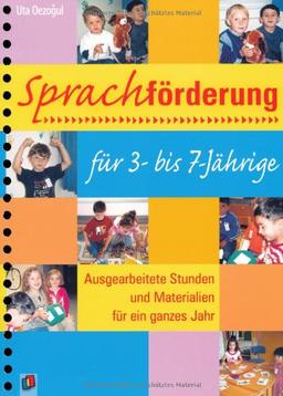 Sprachförderung für 3- bis 7-Jährige: Ausgearbeitete Stunden und Materialien für ein ganzes Jahr