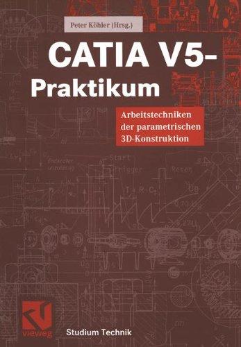 CATIA V5 - Praktikum: Arbeitstechniken der parametrischen 3D-Konstruktion (Studium Technik)