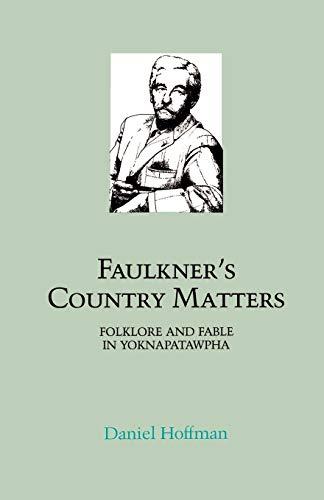 Faulkner's Country Matters: Folklore and Fable in Yoknapatawpha (Southern Literary Studies)