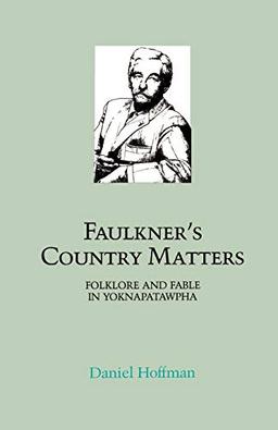 Faulkner's Country Matters: Folklore and Fable in Yoknapatawpha (Southern Literary Studies)