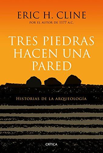 Tres piedras hacen una pared : historias de la arqueología (Serie Mayor)