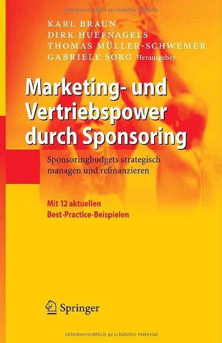 Marketing- und Vertriebspower durch Sponsoring: Sponsoringbudgets strategisch managen und refinanzieren