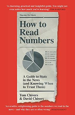 How to Read Numbers: A Guide to Statistics in the News (and Knowing When to Trust Them)