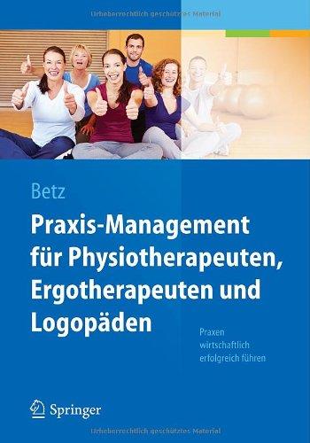 Praxis-Management für Physiotherapeuten, Ergotherapeuten und Logopäden: Praxen wirtschaftlich erfolgreich führen