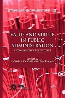 Value and Virtue in Public Administration: A Comparative Perspective (Governance and Public Management)