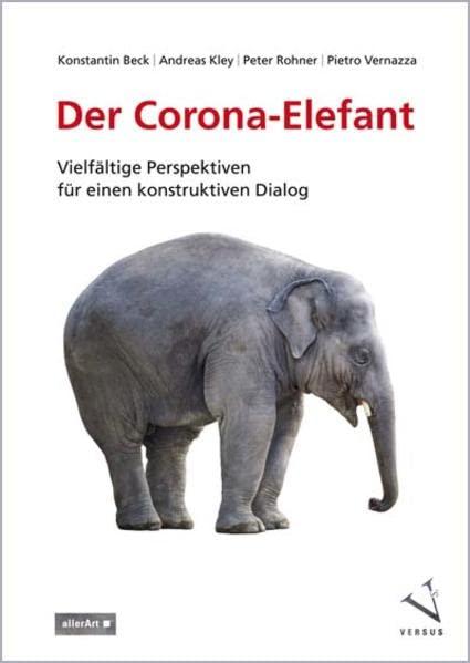 Der Corona-Elefant: Vielfältige Perspektiven für einen konstruktiven Dialog (allerArt: Ein Imprint im Versus Verlag)