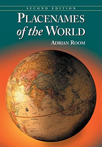 Placenames of the World: Origins and Meanings of the Names for 6,600 Countries, Cities, Territories, Natural Features and Historic Sites, 2d ed.