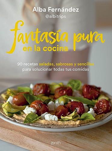 Fantasía pura en la cocina: 90 recetas saladas, sabrosas y sencillas para solucionar todas tus comidas (Zenith Food)