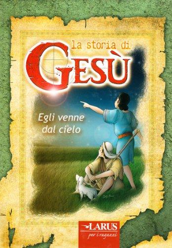 Storia di Gesù. Egli venne dal cielo