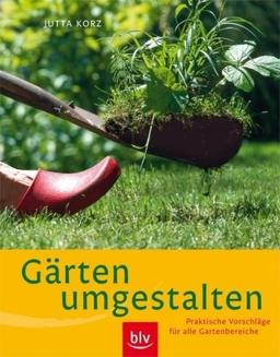 Gärten umgestalten: Praktische Vorschläge für alle Gartenbereiche