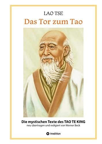 Lao Tse: Das Tor zum Tao - Die mystischen Texte des Tao te King mit Reisebildern des Autors aus fast 20 Jahren Reisen im alten China: Die mystischen ... in einem Deutsch für Leser von heute