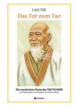 Lao Tse: Das Tor zum Tao - Die mystischen Texte des Tao te King mit Reisebildern des Autors aus fast 20 Jahren Reisen im alten China: Die mystischen ... in einem Deutsch für Leser von heute